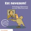 Csájiné Knézics Anikó: Ezt nevezem! feladatgyűjtemény Csájiné Knézics Anikó: Ezt nevezem! feladatgyűjtemény