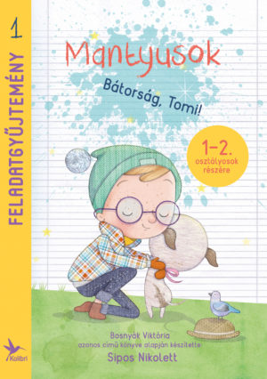 Sipos Nikolett Tímea: Mantyusok I. - Bátorság, Tomi! Feladatgyűjtemény 1.-2. osztályosok számára