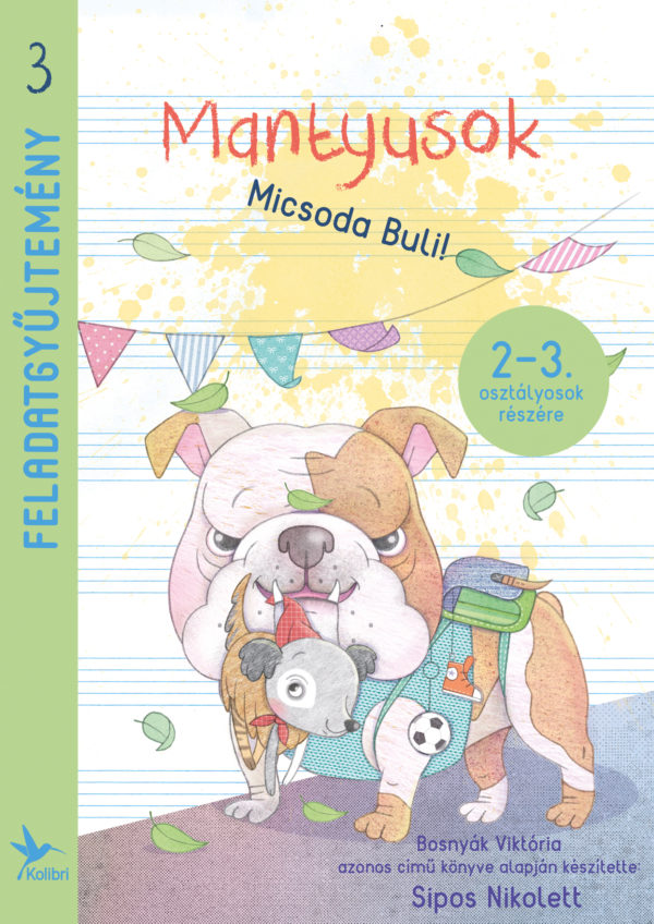 Sipos Nikolett Tímea: Mantyusok III - Micsoda Buli! Feladatgyűjtemény 2.-3. osztályosok számára Sipos Nikolett Tímea: Mantyusok III - Micsoda Buli! Feladatgyűjtemény 2.-3. osztályosok számára