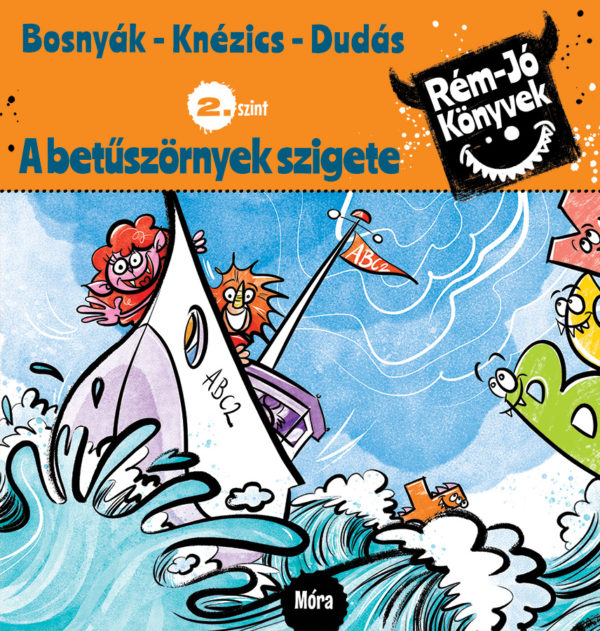Bosnyák Viktória - Csájiné Knézics Anikó - Dudás Győző: A betűszörnyek szigete Bosnyák Viktória - Csájiné Knézics Anikó - Dudás Győző: A betűszörnyek szigete