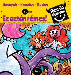 Bosnyák Viktória - Csájiné Knézics Anikó - Dudás Győző: Ez aztán rémes!
