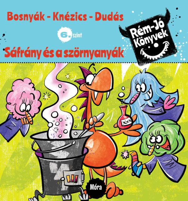 Bosnyák Viktória - Csájiné Knézics Anikó - Dudás Győző: Sáfrány és a szörnyanyák Bosnyák Viktória - Csájiné Knézics Anikó - Dudás Győző: Sáfrány és a szörnyanyák